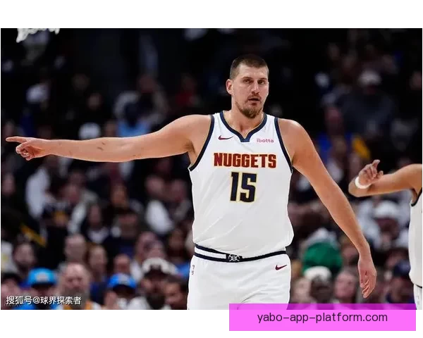 约基奇主宰比赛展现全能攻击技巧让我们学到多种为中心打法